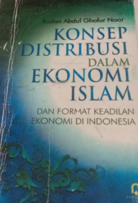 KONSEP DISTRIBUSI DALAM EKONOMI ISLAM DAN FORMAT KEADILAN EKONOMI DI INDONESIA