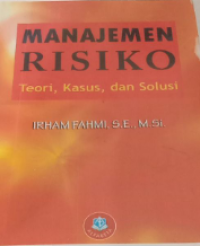 MANAJEMEN RISIKO Teori, Kasus, dan Solusi